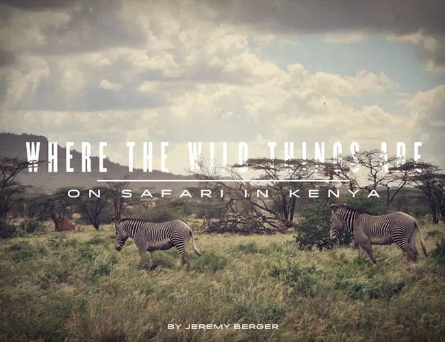 where-the-wild-things-are-kenya-safari-gear-patrol