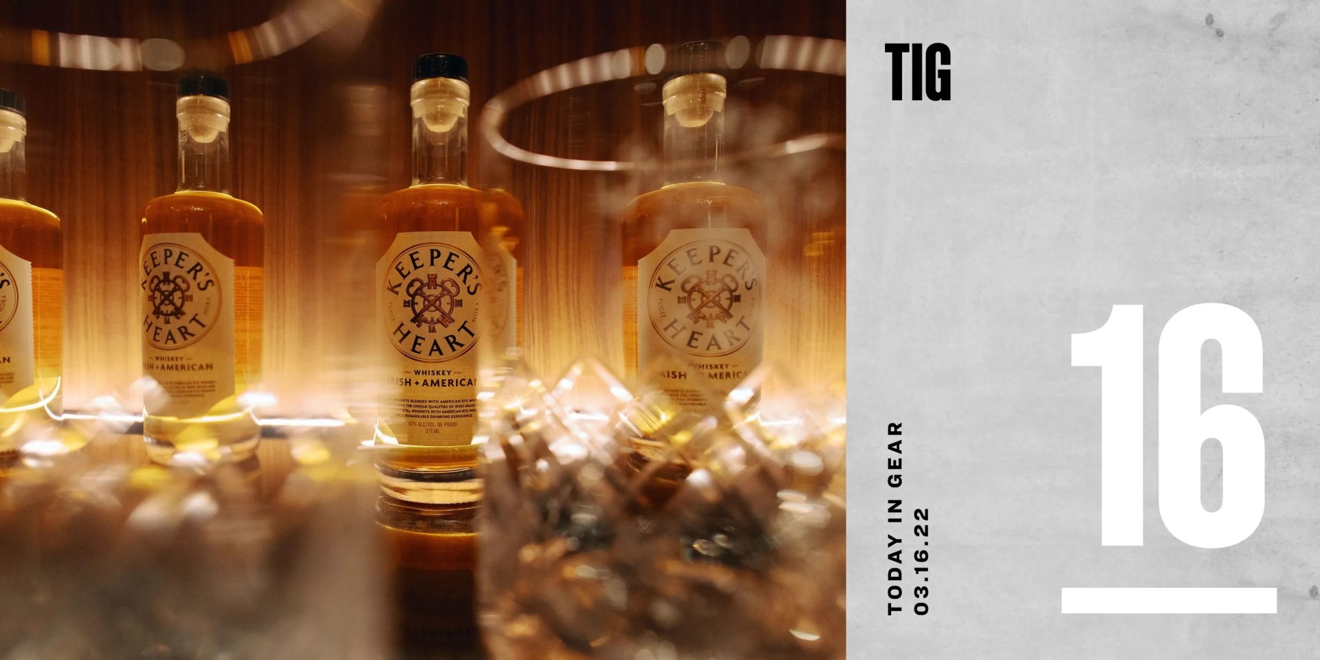 today in gear march 16 2022 keepers heart whiskey