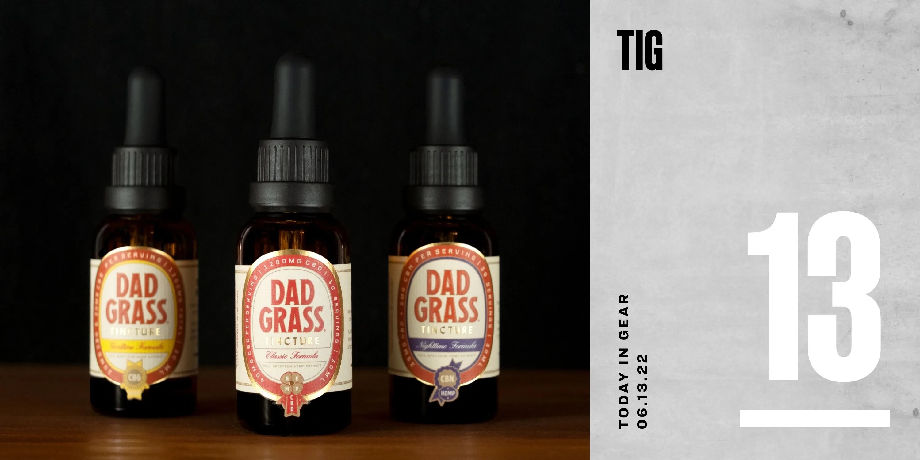 today in gear june 13 2022 dad grass tinctures