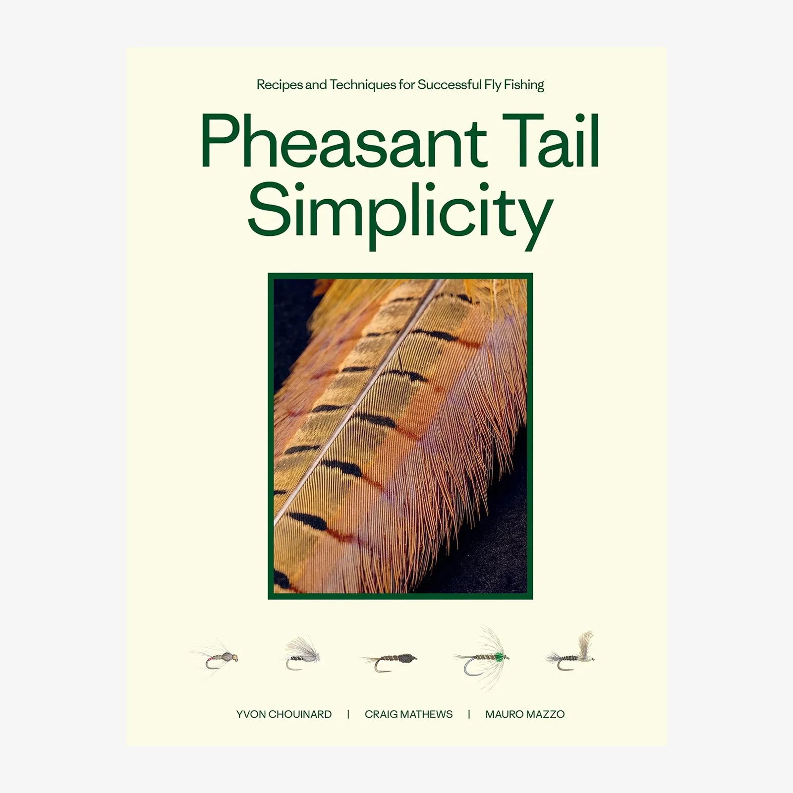 Pheasant Tail Simplicity book cover featuring a close-up image of a pheasant tail feather in the center. The title "Pheasant Tail Simplicity" is prominently displayed above the feather image, with the subtitle "Recipes and Techniques for Successful Fly Fishing" at the top. Below the feather image are illustrations of five different fly fishing flies. The authors' names, Yvon Chouinard, Craig Mathews, and Mauro Mazzo, are listed at the bottom. The background is a light cream color.