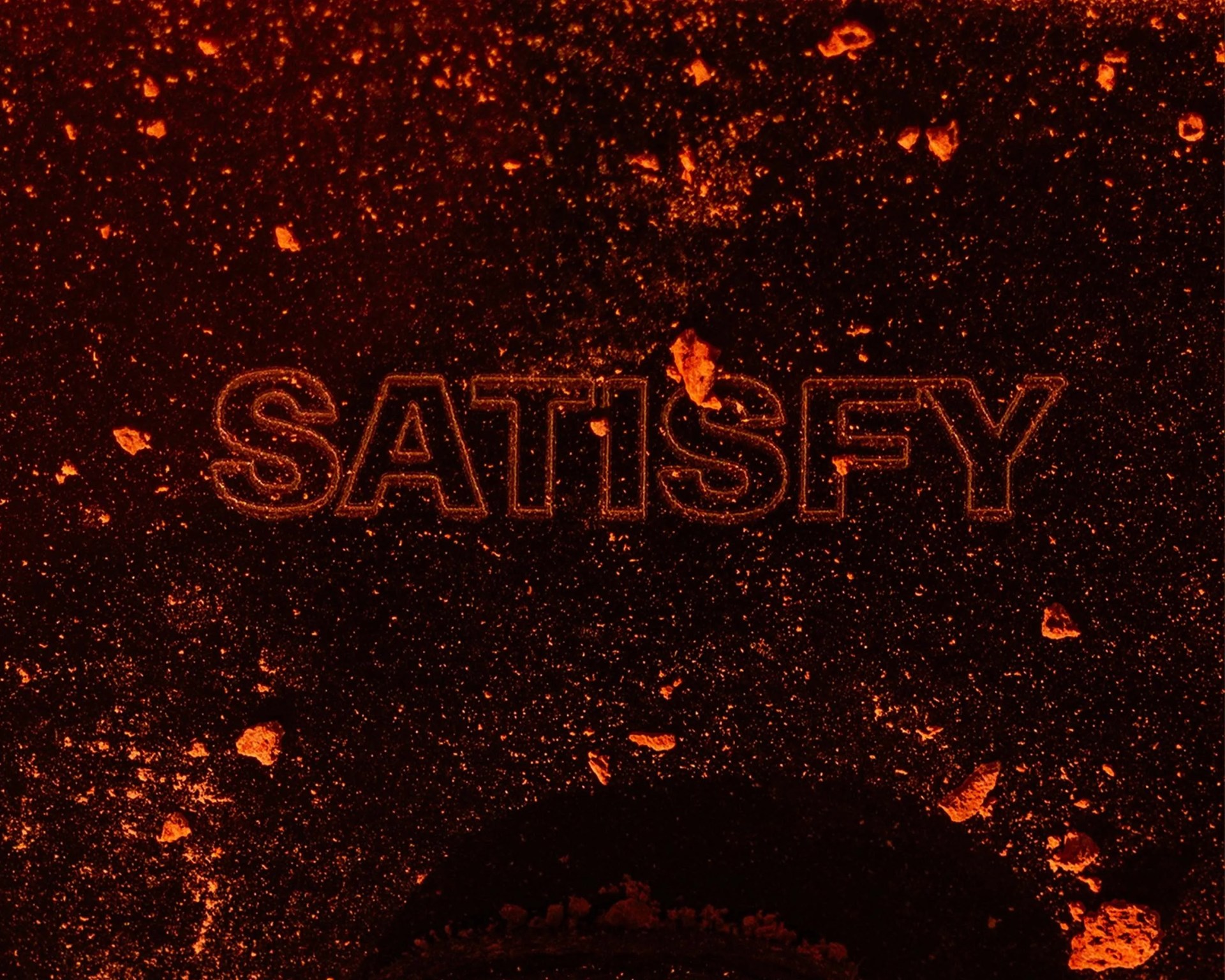 The word "SATISFY" outlined in glowing orange particles on a dark background with scattered orange debris.